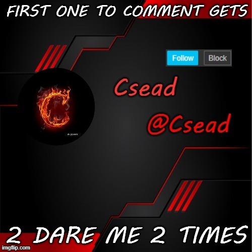 FIRST ONE TO COMMENT GETS; 2 DARE ME 2 TIMES | made w/ Imgflip meme maker