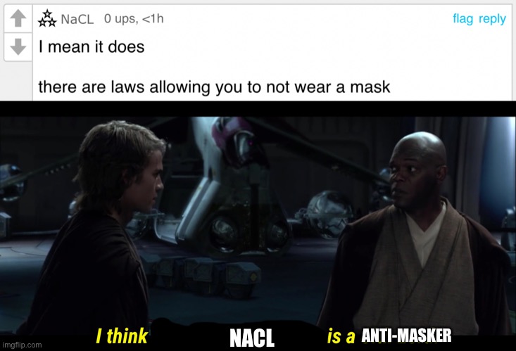 ANTI-MASKER; NACL | image tagged in i think chancellor palpatine is a sith lord | made w/ Imgflip meme maker