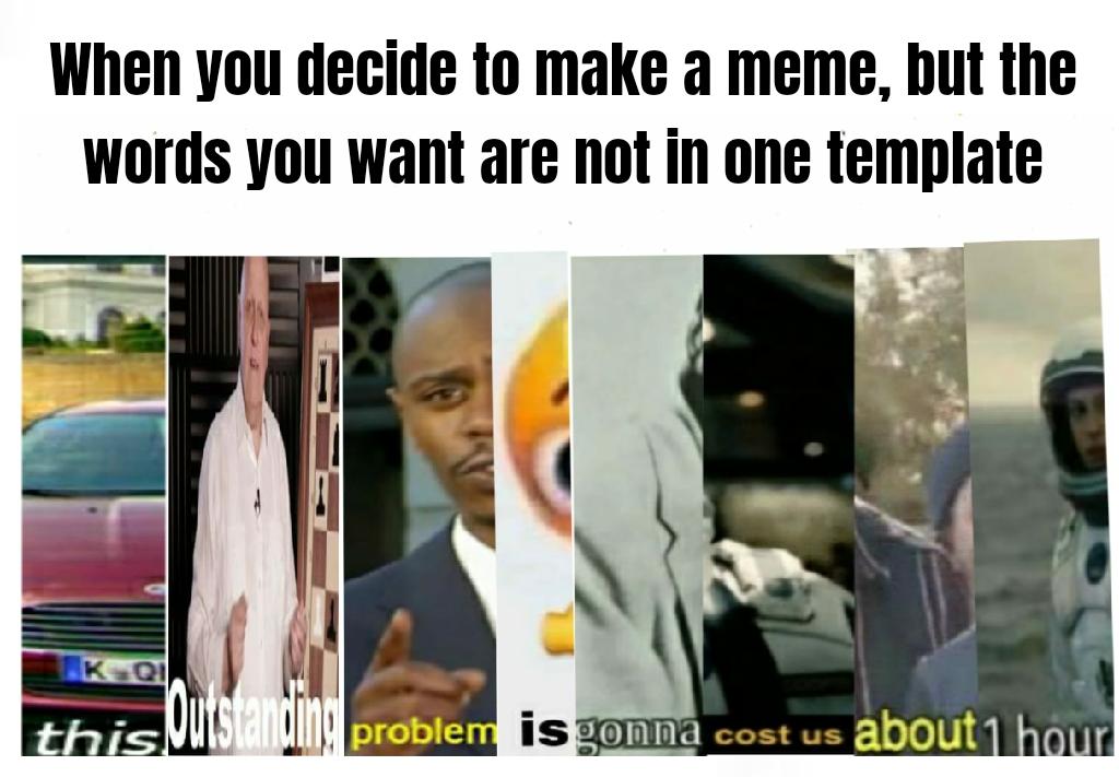 This Outstanding Problem is gonna cost us about 1 hour Blank Meme Template