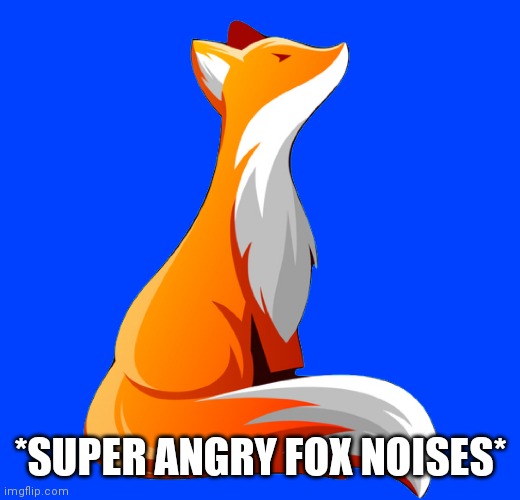 *SUPER ANGRY FOX NOISES* | made w/ Imgflip meme maker