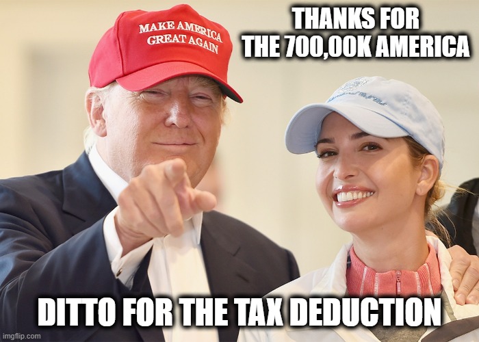I see more bankruptcies ahead. | THANKS FOR THE 700,00K AMERICA; DITTO FOR THE TAX DEDUCTION | image tagged in memes,politics,tax cuts for the rich,corruption,maga,arrest trump | made w/ Imgflip meme maker
