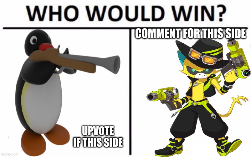 Who Shall Win? | COMMENT FOR THIS SIDE; UPVOTE IF THIS SIDE | image tagged in wild boy | made w/ Imgflip meme maker