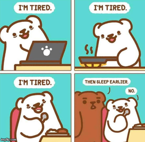 We know people who complain about being tired all the time. | image tagged in comics/cartoons | made w/ Imgflip meme maker