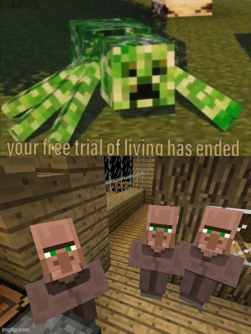 villagers think creeper spiders look weird | image tagged in your free trial of living has ended,minecraft villagers | made w/ Imgflip meme maker