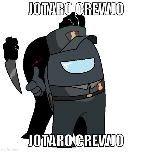 Jotaro Crewjo | JOTARO CREWJO; JOTARO CREWJO | image tagged in jojo meme,among us | made w/ Imgflip meme maker