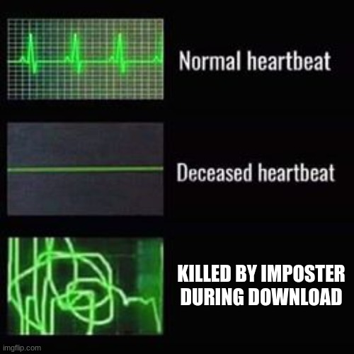 heartbeat rate | KILLED BY IMPOSTER DURING DOWNLOAD | image tagged in heartbeat rate,among us | made w/ Imgflip meme maker