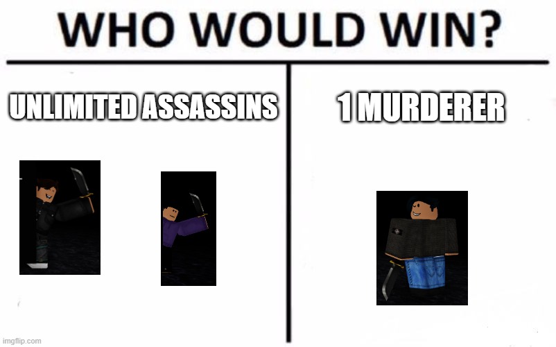 Who Would Win? | UNLIMITED ASSASSINS; 1 MURDERER | image tagged in memes,who would win | made w/ Imgflip meme maker