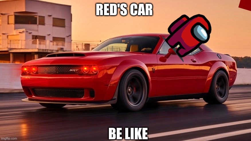 Dodge Demon | RED'S CAR; BE LIKE | image tagged in dodge demon | made w/ Imgflip meme maker