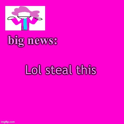 Alwayzbread announcement template | Lol steal this | image tagged in alwayzbread big news | made w/ Imgflip meme maker