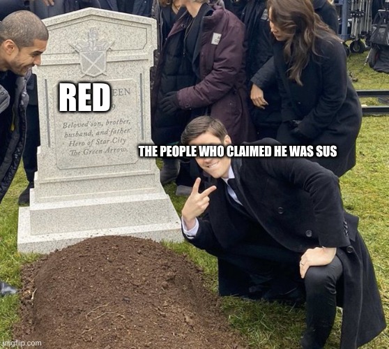 Barry Allen Grave | RED; THE PEOPLE WHO CLAIMED HE WAS SUS | image tagged in barry allen grave | made w/ Imgflip meme maker