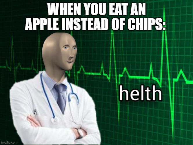 H e  l  t h | WHEN YOU EAT AN APPLE INSTEAD OF CHIPS: | image tagged in stonks helth | made w/ Imgflip meme maker