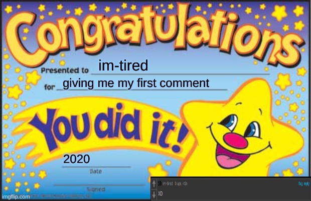 Happy Star Congratulations | im-tired; giving me my first comment; 2020 | image tagged in memes,happy star congratulations,first time,comment | made w/ Imgflip meme maker