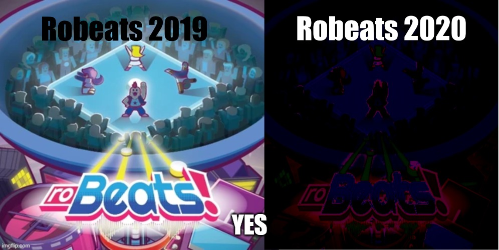 ROBEATS BAD NOW | YES | image tagged in robeats,roblox,before and after | made w/ Imgflip meme maker