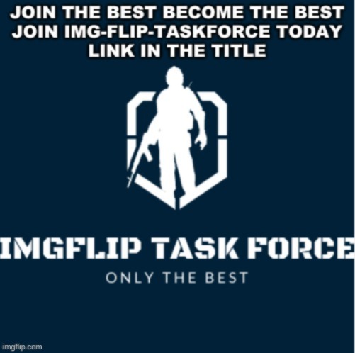 https://imgflip.com/m/Imgflip-Task-Force | image tagged in military | made w/ Imgflip meme maker