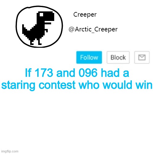 I'm talking about scps here | If 173 and 096 had a staring contest who would win | image tagged in creeper's announcement thing | made w/ Imgflip meme maker