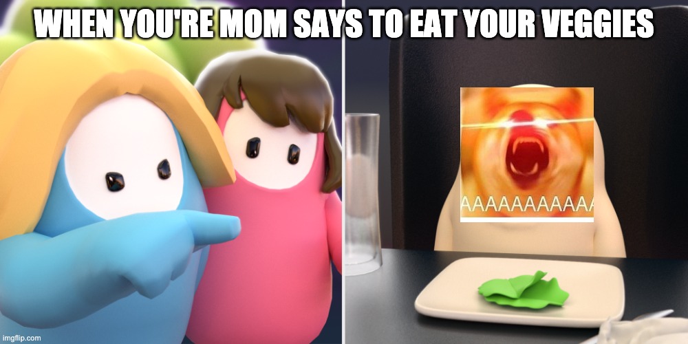 veggies | WHEN YOU'RE MOM SAYS TO EAT YOUR VEGGIES | image tagged in fall guys meme | made w/ Imgflip meme maker