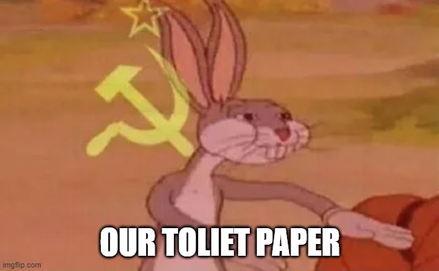 Bugs bunny communist | OUR TOLIET PAPER | image tagged in bugs bunny communist | made w/ Imgflip meme maker