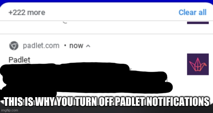223 notifications. | THIS IS WHY YOU TURN OFF PADLET NOTIFICATIONS | made w/ Imgflip meme maker