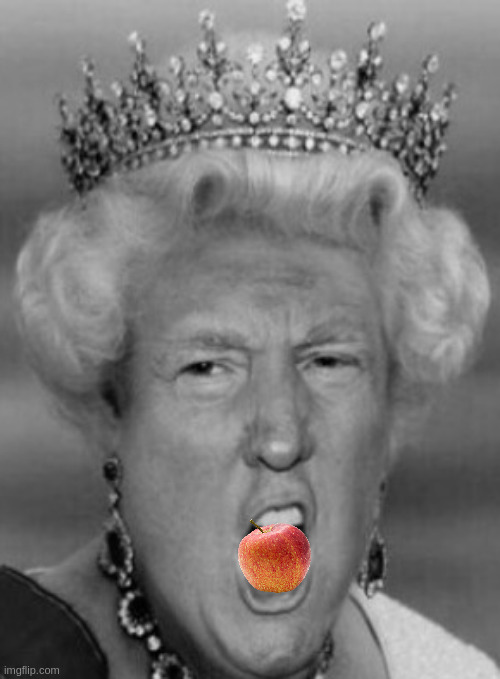 Her Majesty T Rump | image tagged in her majesty t rump | made w/ Imgflip meme maker