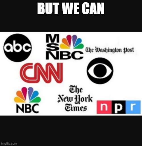 Media lies | BUT WE CAN | image tagged in media lies | made w/ Imgflip meme maker
