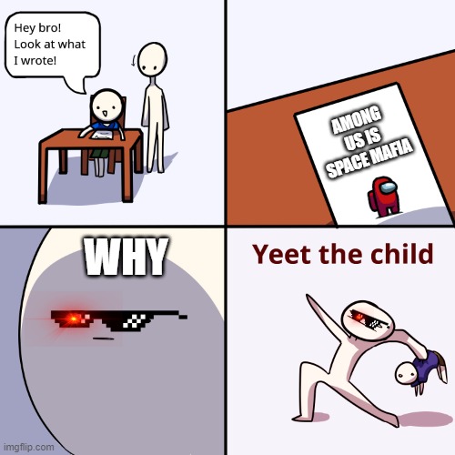 Yeet the child | AMONG US IS SPACE MAFIA; WHY | image tagged in yeet the child | made w/ Imgflip meme maker