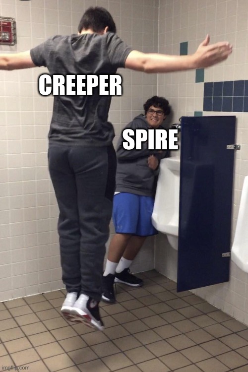 T Pose to assert Dominance. | SPIRE CREEPER | image tagged in t pose to assert dominance | made w/ Imgflip meme maker