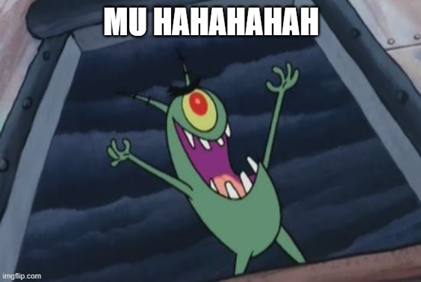 Plankton evil laugh | MU HAHAHAHAH | image tagged in plankton evil laugh | made w/ Imgflip meme maker
