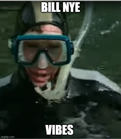 Bill Nye taking a dip | BILL NYE; VIBES | image tagged in be like bill | made w/ Imgflip meme maker