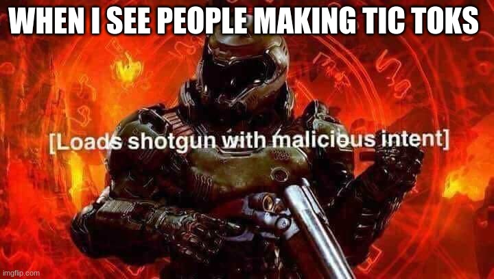 Title | WHEN I SEE PEOPLE MAKING TIC TOKS | made w/ Imgflip meme maker