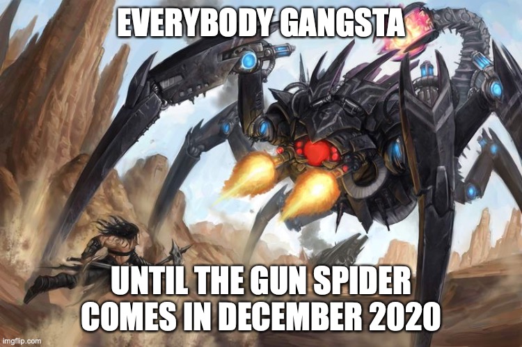 oh god it's the final boss, everyone save backup files | EVERYBODY GANGSTA; UNTIL THE GUN SPIDER COMES IN DECEMBER 2020 | image tagged in 2020 | made w/ Imgflip meme maker