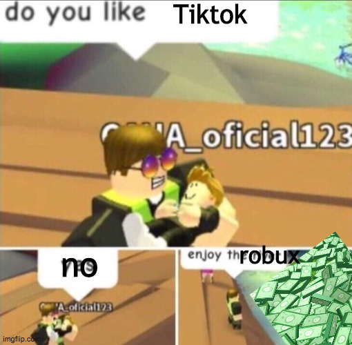 Enjoy The River | Tiktok; no; robux | image tagged in enjoy the river | made w/ Imgflip meme maker