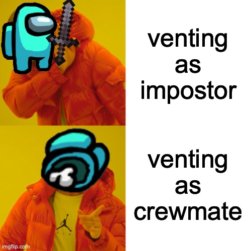 lols | venting as impostor; venting as crewmate | image tagged in memes,drake hotline bling | made w/ Imgflip meme maker