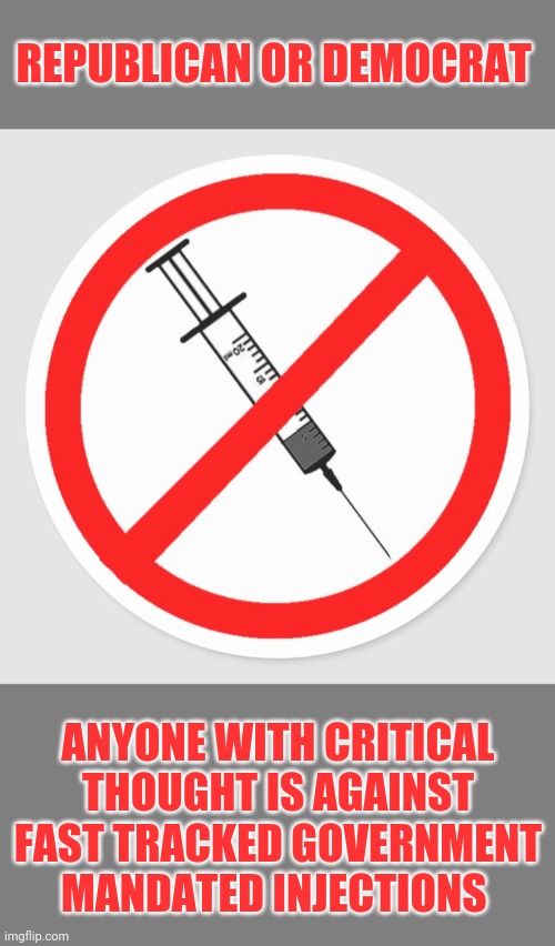 Stop the insanity | REPUBLICAN OR DEMOCRAT; ANYONE WITH CRITICAL THOUGHT IS AGAINST FAST TRACKED GOVERNMENT MANDATED INJECTIONS | image tagged in vaccines,anti vax,government,euthanasia,idiocracy | made w/ Imgflip meme maker