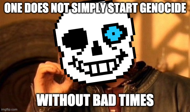One Does Not Simply Meme | ONE DOES NOT SIMPLY START GENOCIDE; WITHOUT BAD TIMES | image tagged in memes,one does not simply | made w/ Imgflip meme maker