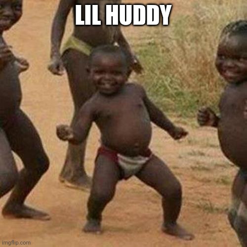 Third World Success Kid Meme | LIL HUDDY | image tagged in memes,third world success kid | made w/ Imgflip meme maker