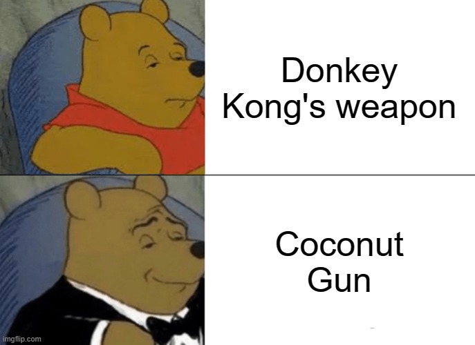Coconut Gun | Donkey Kong's weapon; Coconut Gun | image tagged in memes,tuxedo winnie the pooh,donkey kong,coconut gun | made w/ Imgflip meme maker