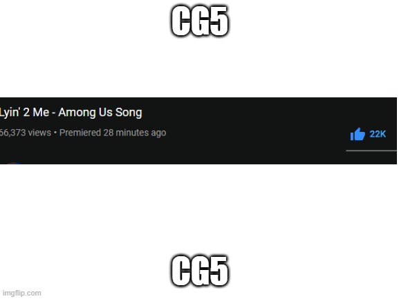 CG5 | CG5; CG5 | image tagged in blank white template | made w/ Imgflip meme maker
