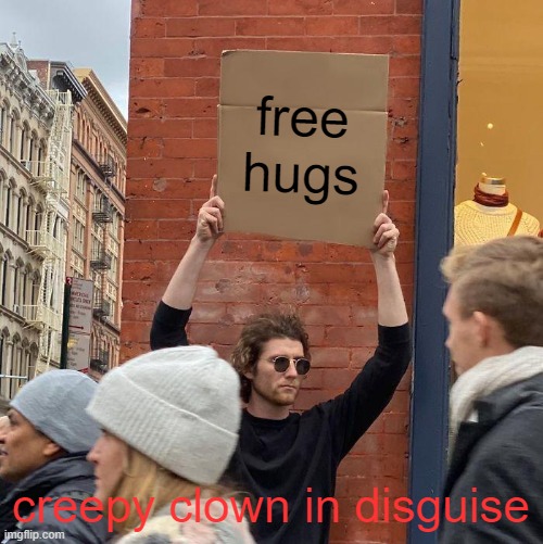 clown | free hugs; creepy clown in disguise | image tagged in memes,guy holding cardboard sign | made w/ Imgflip meme maker