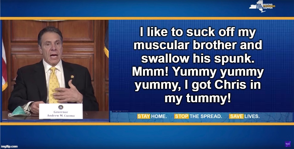 I like to suck off my
muscular brother and
swallow his spunk.
Mmm! Yummy yummy
yummy, I got Chris in
my tummy! | made w/ Imgflip meme maker