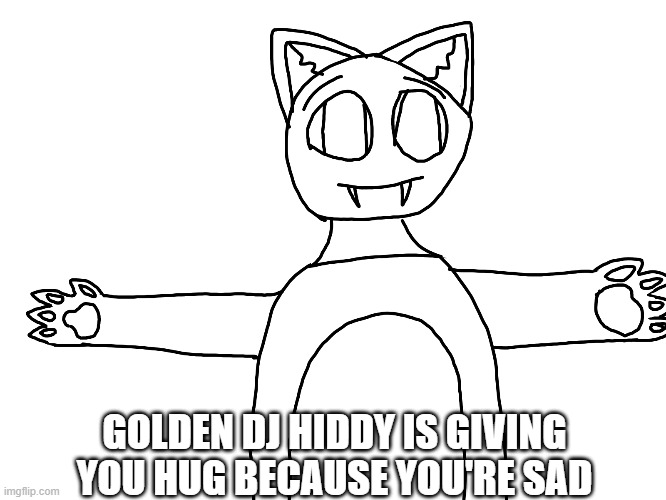 you need a hug | GOLDEN DJ HIDDY IS GIVING YOU HUG BECAUSE YOU'RE SAD | image tagged in hug,hugs,golden dj hiddy | made w/ Imgflip meme maker
