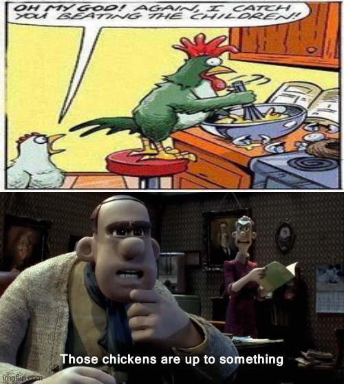 Chicken in the kitchen | image tagged in those chickens are up to something,hold up,funny,memes,cannibalism,chickens | made w/ Imgflip meme maker