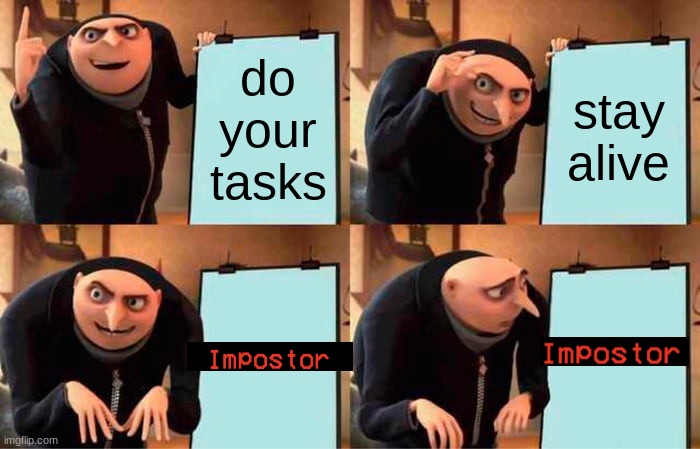 Gru's Plan | do your tasks; stay alive | image tagged in memes,gru's plan | made w/ Imgflip meme maker