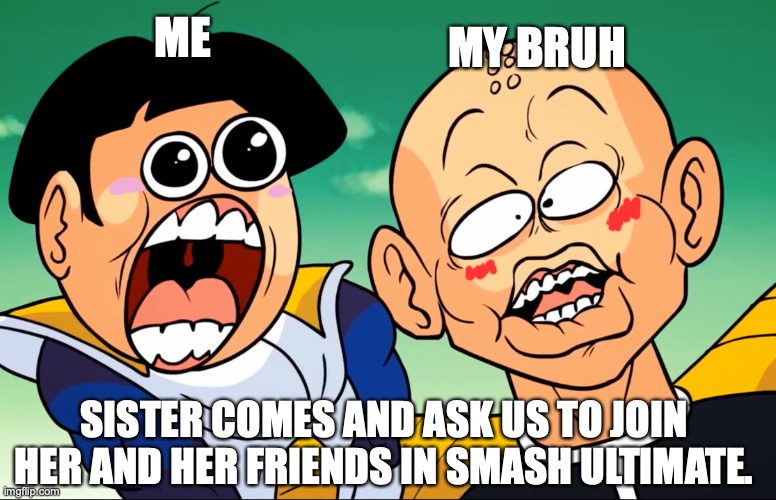 The ultimate reaction of getting to play smash ultimate. | ME SISTER COMES AND ASK US TO JOIN HER AND HER FRIENDS IN SMASH ULTIMATE. MY BRUH | image tagged in shocked dragonzball peepee,super smash bros,gohan,krillin,shocked,custom template | made w/ Imgflip meme maker