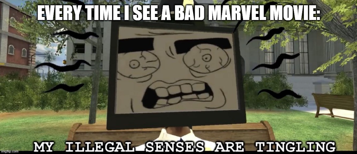 They usually aren't bad, but when they are they are. | EVERY TIME I SEE A BAD MARVEL MOVIE: | image tagged in my illegal senses are tingling,marvel,marvel cinematic universe,smg4 | made w/ Imgflip meme maker