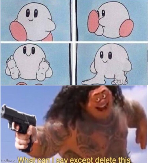 DELETE THIS MAUI | image tagged in cursed image,kirby,what can i say except delete this | made w/ Imgflip meme maker