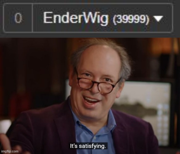It's satisfying! | image tagged in memes,hans zimmer,imgflip points,so close,masterclass,its satisfying | made w/ Imgflip meme maker