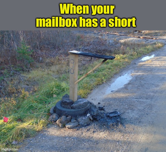 When your mailbox has a short | made w/ Imgflip meme maker