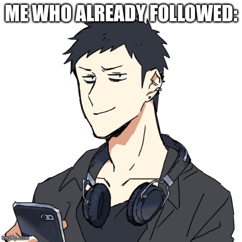 Emo: smug face | ME WHO ALREADY FOLLOWED: | image tagged in emo smug face | made w/ Imgflip meme maker