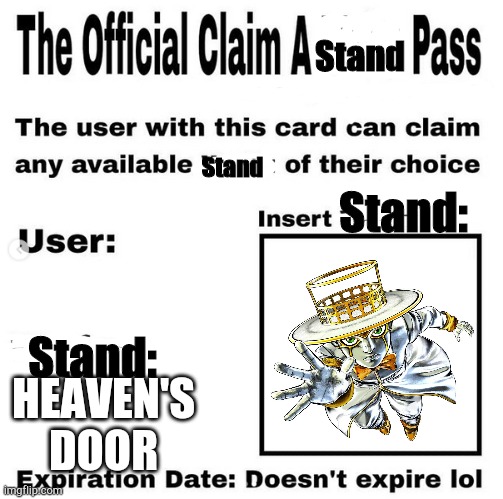 This took ages because my tablet is awful, but it's worth it | Stand; Stand; Stand:; Stand:; HEAVEN'S DOOR | image tagged in jojo's bizarre adventure,claim,a,stand,pass | made w/ Imgflip meme maker