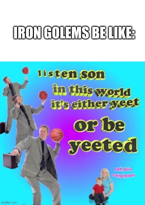 IRON GOLEMS BE LIKE: | image tagged in yeet or be yeeten | made w/ Imgflip meme maker